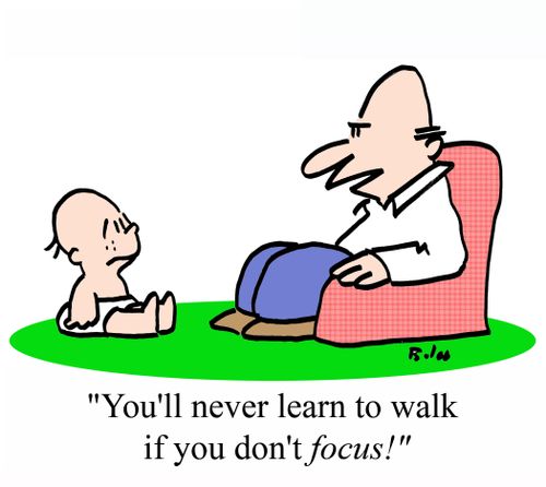'You'll never learn to walk if you don't FOCUS!'