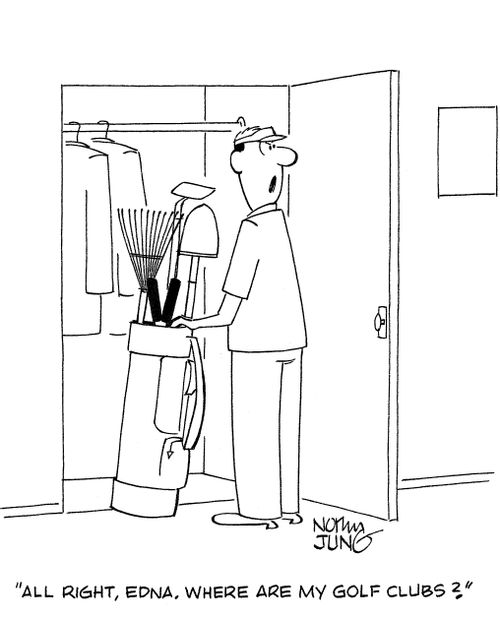 'All right, Edna. Where are my golf clubs?'
