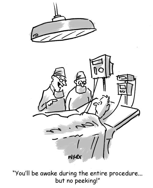 'You'll be awake during the entire procedure...but no peeking!'