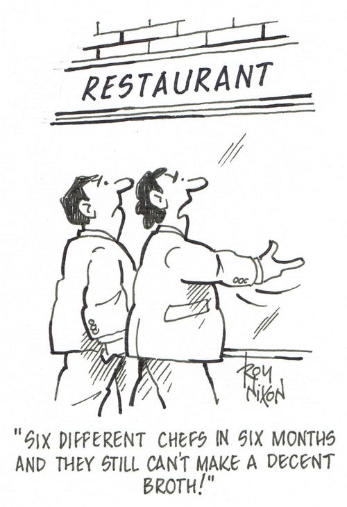 'Six different chefs in six months and they still can't make a decent broth!'
