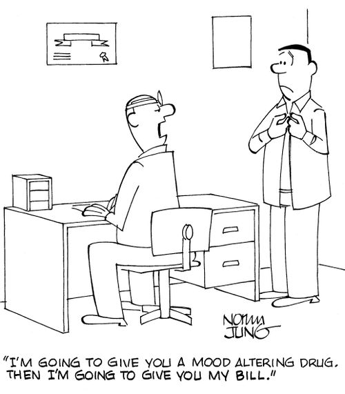 'I'm going to give you a mood altering drug. Then I'm going to give you my bill.'