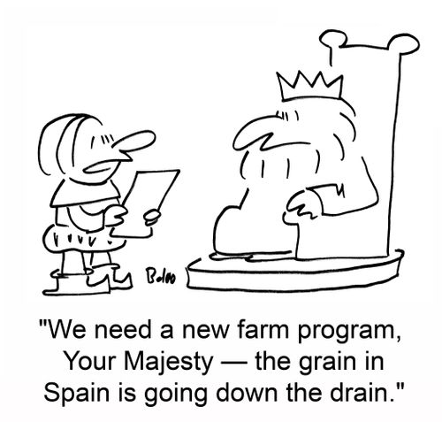 'We need a new farm program, Your Majesty -- the grain in Spain is going down the drain.'