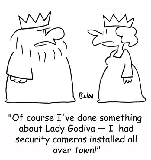 'Of course I've done something about Lady Godiva -- I had security cameras installed all over town!'