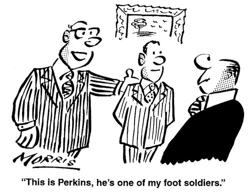 This is Perkins, one of my foot soldiers.