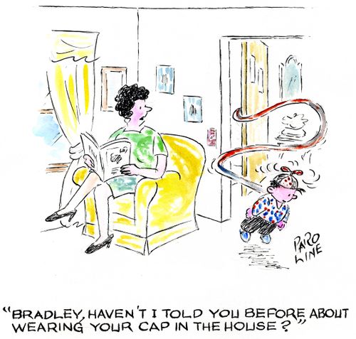 'Bradley, haven't I told you before about wearing your cap in the house?'
