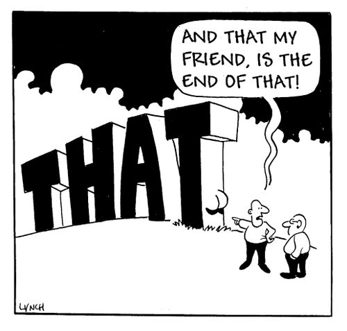 'And that my friend is the end of that.'