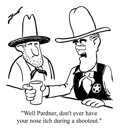 well pardner, don;t ever have your nose itch during a shootout.