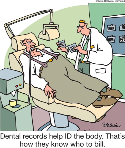 Dental records help ID the body. That's how they know who to bill.