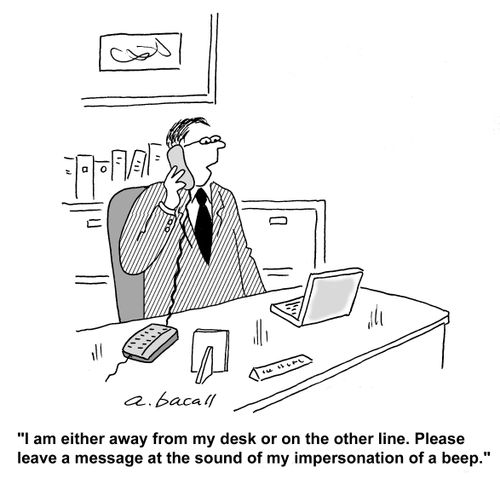 I'm away from my desk or on the other line. Leave a message at the sound of my impersonation of a beep.