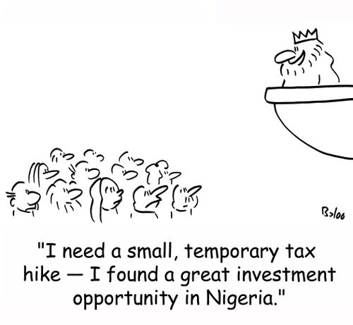 'I need a small, temporary tax hike - I found a great investment opportunity in Nigeria.'
