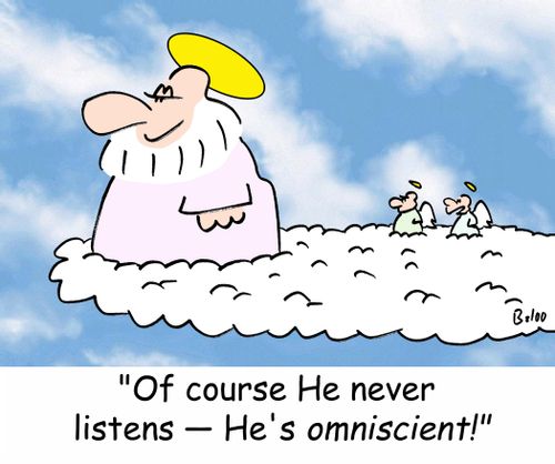 'Of course He never listens - He's OMNISCIENT!'