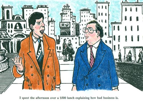 'I spent the afternoon over a $500 lunch explaining how bad business is.'