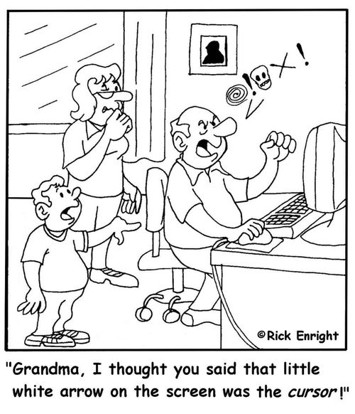 'Grandma, I thought you said that little white arrow on the screen was the cursor!'