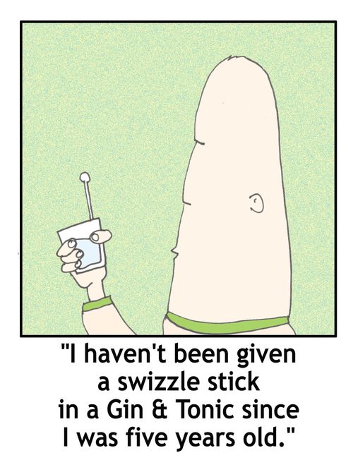 'I haven't been given a swizzle stick in a gin & tonic since I was five years old.'