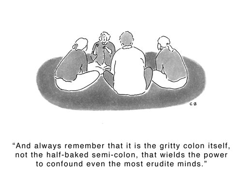 'And always remember that it is the gritty colon itself, not the half-baked semi-colon, that wields the power to confound even the most erudite minds.'