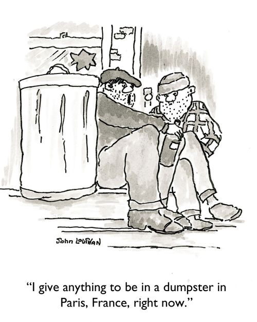 'I'd give anything to be in a dumpster in Paris, France, right now,' Paris, France, right now.'