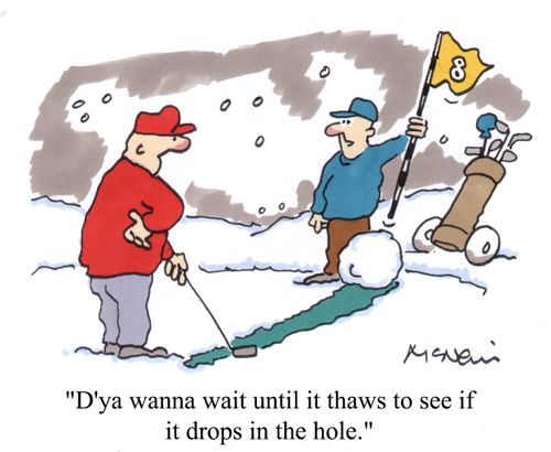 'D'ya wanna wait until it thaws to see if it drops in the hole.'