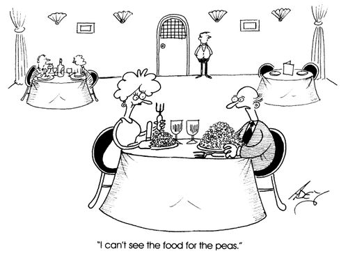 "I can't see the food for the peas."