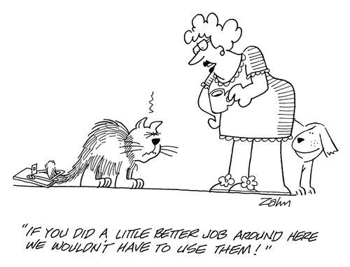 'If you did a little better job around here we wouldn't have to use them!' - Cats tail caught in mousetrap.