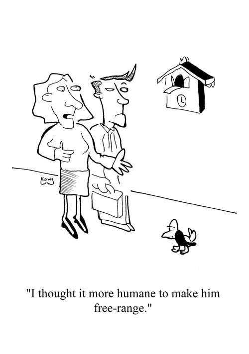 'I thought it more humane to make him free-range.'