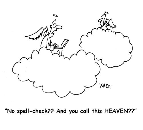 'No spell-check?? And you call this HEAVEN??'