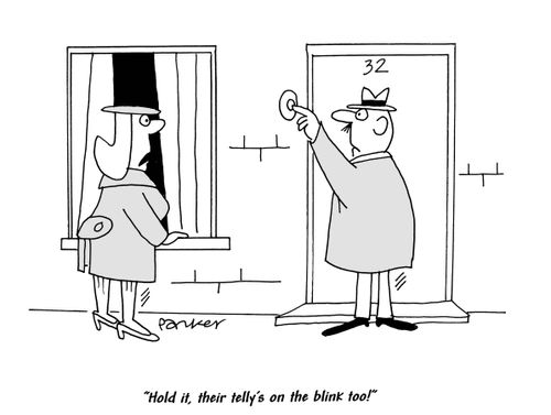 'Hold it, their telly's on the blink too!'