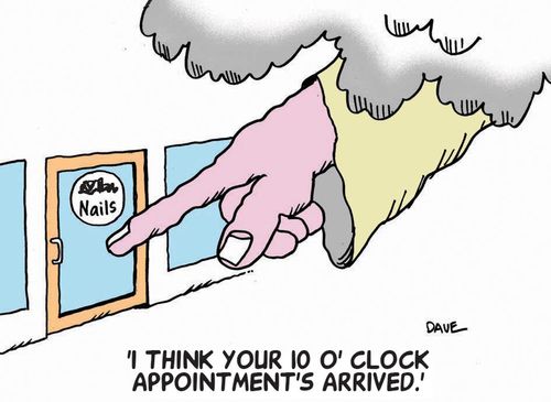 'I think your 10 o' clock appointment's arrived.'
