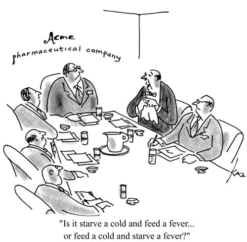 'Is it starve a cold and feed a fever...or feed a cold and starve a fever?'