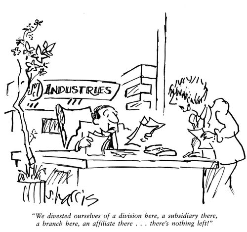 'We divested ourselves of a division here, a subsidiary there, a branch here, an affiliate there...there's nothing left!'