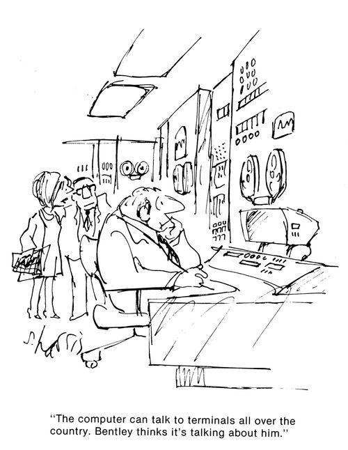 'The computer can talk to terminals all over the country.  Bentley thinks it's talking about him.'