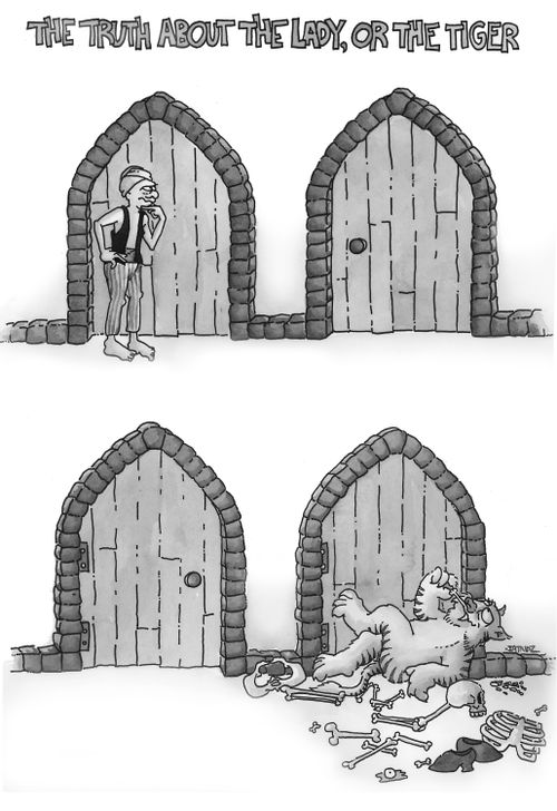 The truth about the lady or the tiger.