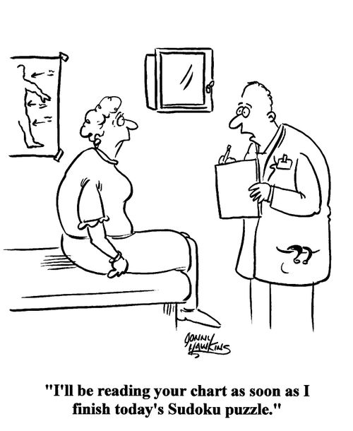 Doctor to lady: 'I'll be reading your chart as soon as I finish today's Sudoku puzzle.'