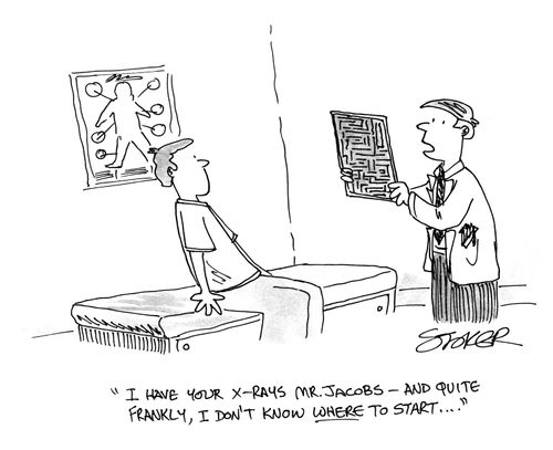 'I have your x-rays Mr Jacobs, and quite frankly, I don't know where to start...' 