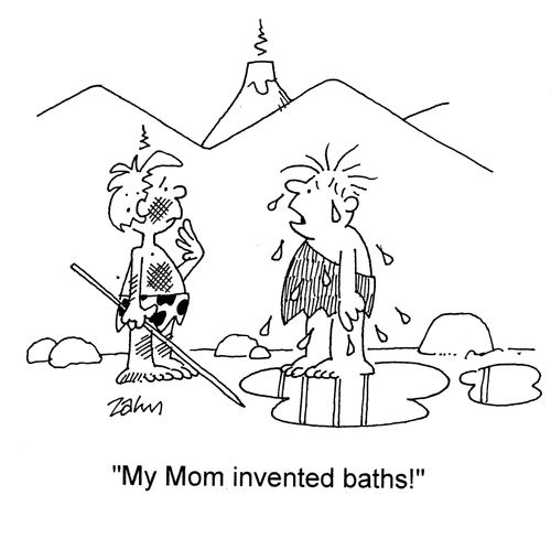 'My Mom invented baths!'