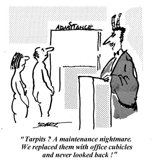 "Tarpits? A maintenance nightmare. We replaced them with office cubicles and never looked back!"