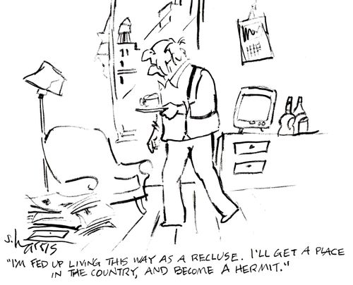 'I'm fed up living this way as a recluse.  I'll get a place in the country, and become a hermit.'