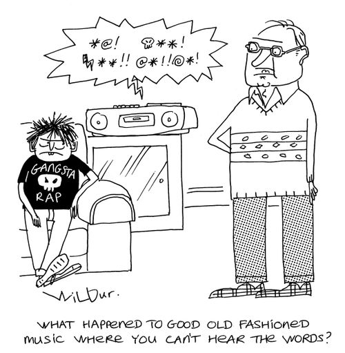 'What happened to good old fashioned music where you can't hear the words?'