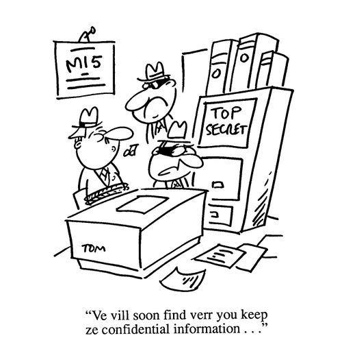 'Vee vill soon find verr you keep ze confidential information...'