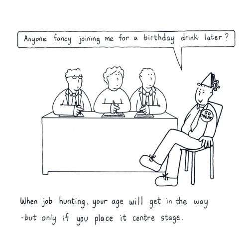 When job hunting, your age will get in the way - but only if you place it centre stage.