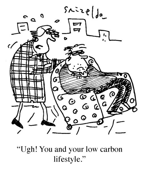 'Ugh! You and your low carbon lifestyle.'