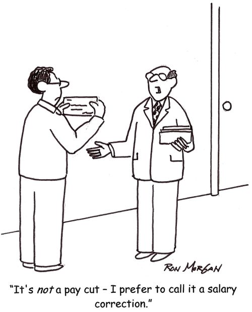 'It's not a pay cut - I prefer to call it a salary correction.'