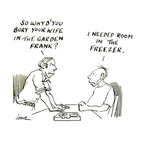 'So why'd you bury your wife in the garden, Frank?'