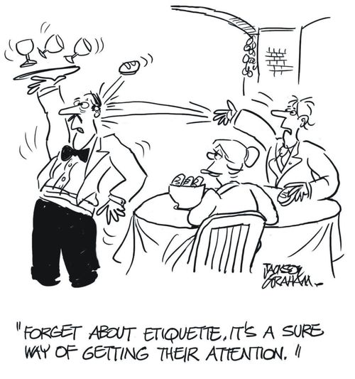 'Forget about the etiquette, it's a sure way of getting their attention.'