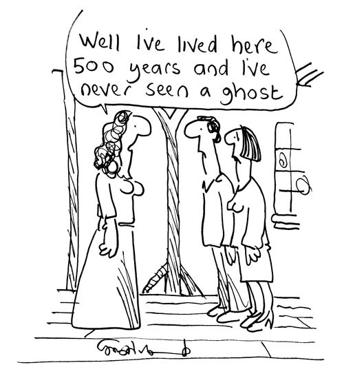 'Well I've lived here 500 years and I've never seen a ghost.'
