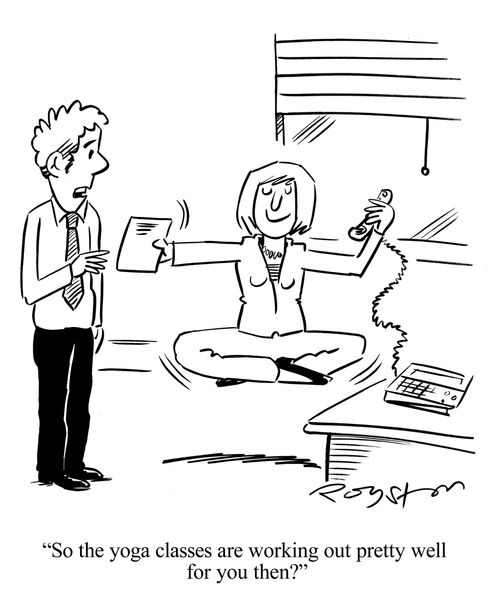 'So the yoga classes are working out pretty well for you then?'