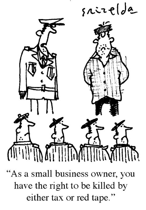 'As a small business owner, you have the right to be killed by either tax or red tape.'