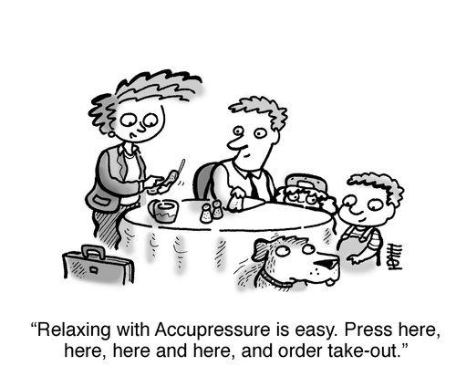 'Relaxing with accupressure is easy. Press here, here, here and here, and order take-out.'
