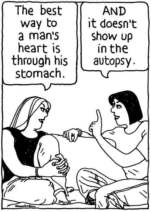 'The best way to a man's heart is through his stomach.' 'AND it doesn't show up in the autopsy.'