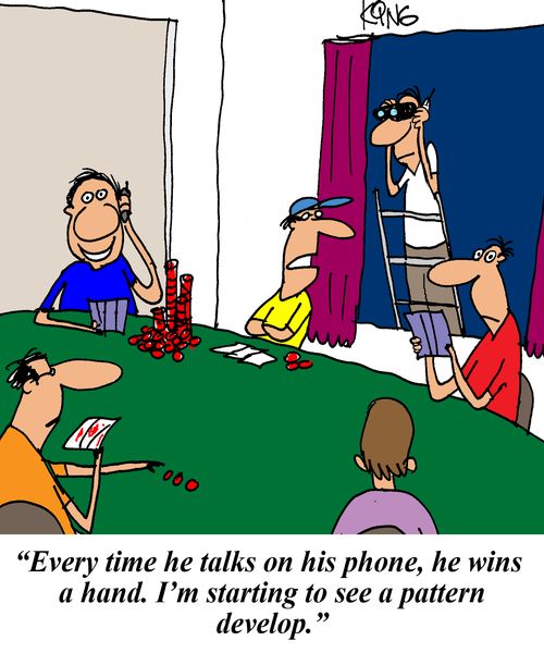 'Every time he talks on his phone, he wins a hand. I'm starting to see a pattern develop.'