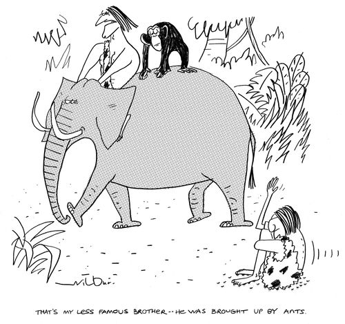 'That's my less fortunate brother -- he was brought up by ants.'